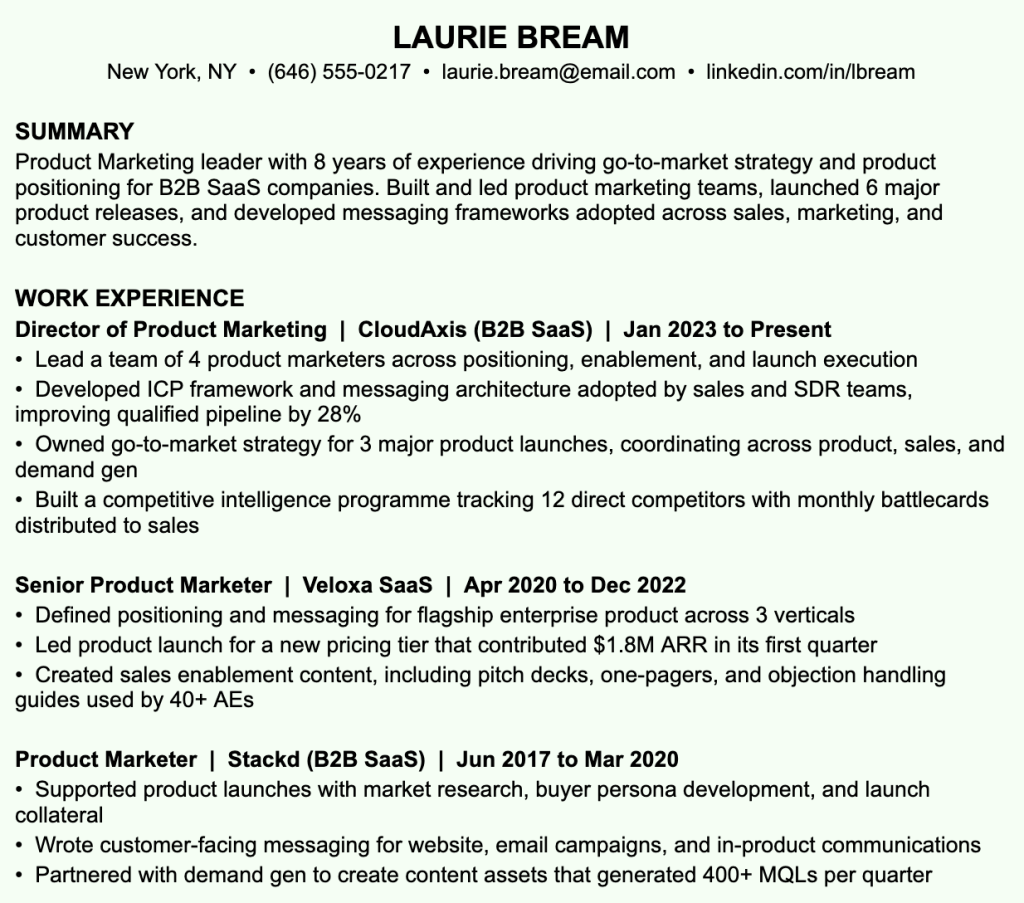 Example of a resume clearly tailored for a Director of Product Marketing role. Laurie Bream's summary leads with her specific expertise in go-to-market strategy and product positioning for B2B SaaS companies. Every role in her work history connects directly to product marketing, with bullet points showing measurable impact such as improving qualified pipeline by 28%, contributing $1.8M ARR through a product launch, and generating 400+ MQLs per quarter. The career progression from Product Marketer to Director is immediately clear to any recruiter.
