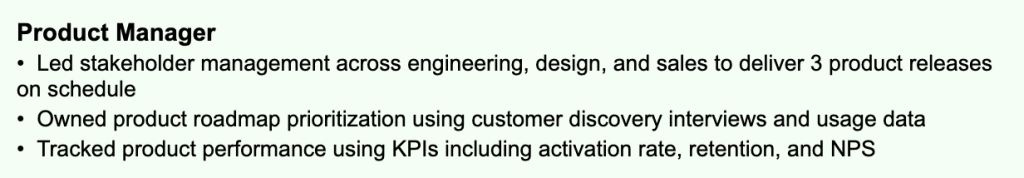 Example of a Product Manager resume that uses clear industry terminology. The same responsibilities are rewritten using recognized product management language, including stakeholder management, product roadmap prioritization, customer discovery, and KPIs like activation rate, retention, and NPS. The bullet points are specific and professional, making it immediately clear to both ATS systems and recruiters that the candidate is familiar with the field.