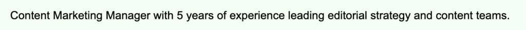 Example of how to bridge a job title gap in the resume summary. The summary opens with the target job title directly, reading: Content Marketing Manager with 5 years of experience leading editorial strategy and content teams. This helps ATS systems and recruiters match the candidate to the role even if their official job title is different.